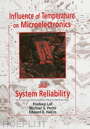 lall pradeep; pecht michael g.; hakim edward b. - influence of temperature on microelectronics and system reliability