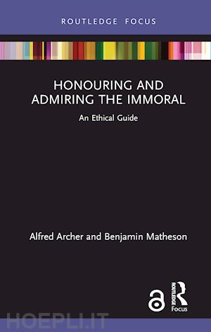 archer alfred; matheson benjamin - honouring and admiring the immoral