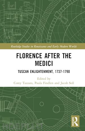 tazzara corey (curatore); findlen paula (curatore); soll jacob (curatore) - florence after the medici