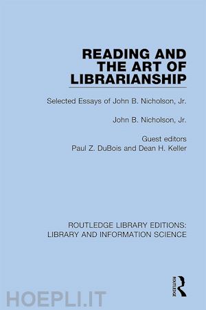 nicholson john b.; dubois paul z. (curatore); keller dean h. (curatore) - reading and the art of librarianship