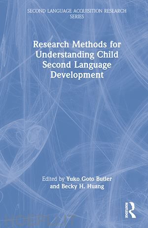 butler yuko goto (curatore); huang becky h. (curatore) - research methods for understanding child second language development