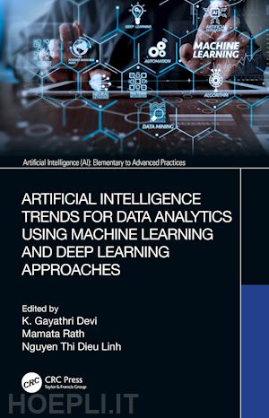 devi k. gayathri (curatore); rath mamata (curatore); linh nguyen thi dieu (curatore) - artificial intelligence trends for data analytics using machine learning and deep learning approaches