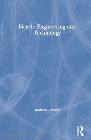 livesey andrew - bicycle engineering and technology