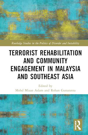 aslam mohd mizan (curatore); gunaratna rohan (curatore) - terrorist rehabilitation and community engagement in malaysia and southeast asia