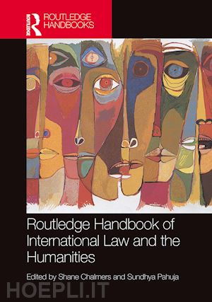 chalmers shane (curatore); pahuja sundhya (curatore) - routledge handbook of international law and the humanities