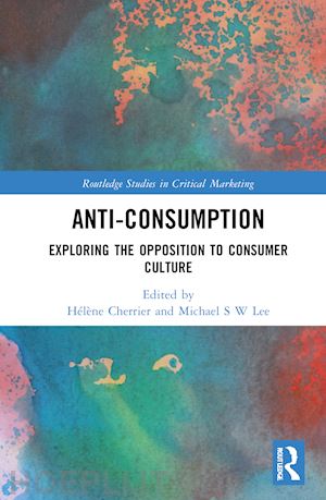 cherrier hélène (curatore); lee michael s w (curatore) - anti-consumption