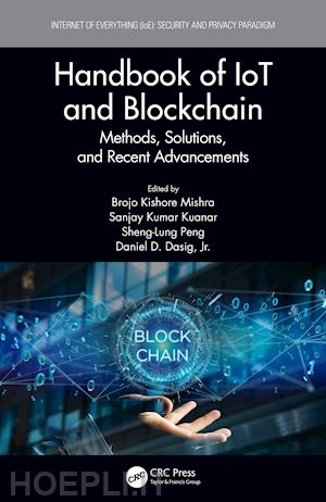 mishra brojo kishore (curatore); kuanar sanjay kumar (curatore); peng sheng-lung (curatore); dasig jr. daniel d. (curatore) - handbook of iot and blockchain