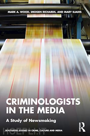 wood mark a.; richards imogen; iliadis mary - criminologists in the media