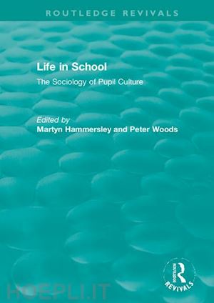 hammersley martyn (curatore); woods peter (curatore) - life in school