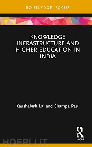 lal kaushalesh; paul shampa - knowledge infrastructure and higher education in india