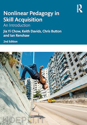 chow jia yi; davids keith; button chris; renshaw ian - nonlinear pedagogy in skill acquisition