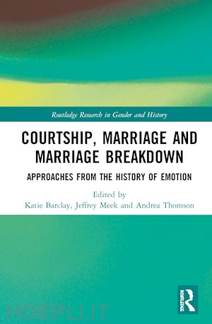 barclay katie (curatore); meek jeffrey (curatore); thomson andrea (curatore) - courtship, marriage and marriage breakdown