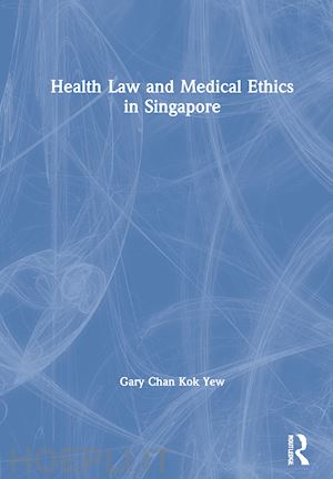 chan kok yew gary - health law and medical ethics in singapore