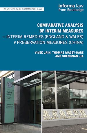 jain vivek; macey-dare thomas; jia shengnan - comparative analysis of interim measures – interim remedies (england & wales) v preservation measures (china)