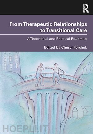 forchuk cheryl (curatore) - from therapeutic relationships to transitional care