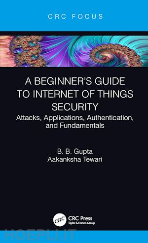 gupta brij b.; tewari aakanksha - a beginner’s guide to internet of things security