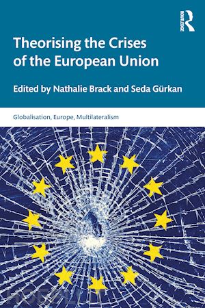 brack nathalie (curatore); gürkan seda (curatore) - theorising the crises of the european union