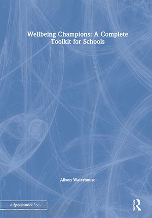 waterhouse alison - wellbeing champions: a complete toolkit for schools