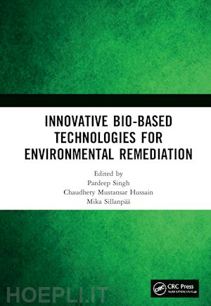singh pardeep (curatore); hussain chaudhery mustansar (curatore); sillanpää mika (curatore) - innovative bio-based technologies for environmental remediation