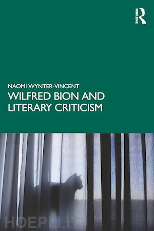 wynter-vincent naomi - wilfred bion and literary criticism