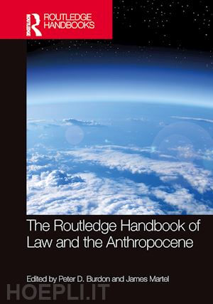 burdon peter d. (curatore); martel james (curatore) - the routledge handbook of law and the anthropocene