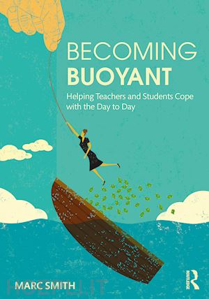 smith marc - becoming buoyant: helping teachers and students cope with the day to day