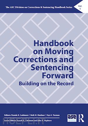 lattimore pamela k. (curatore); huebner beth m. (curatore); taxman faye s. (curatore) - handbook on moving corrections and sentencing forward