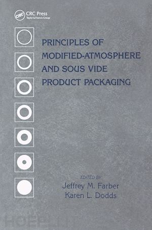 farber jeffrey m. (curatore); dodds karen (curatore) - principles of modified-atmosphere and sous vide product packaging