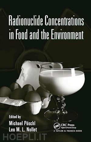 poschl michael (curatore); nollet leo m.l. (curatore) - radionuclide concentrations in  food and the environment