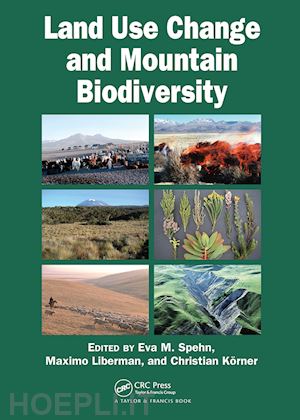 spehn eva m. (curatore); liberman maximo (curatore); korner christian (curatore) - land use change and mountain biodiversity