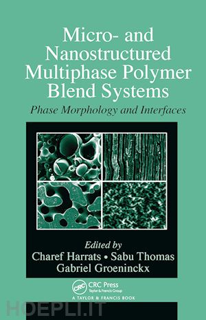 harrats charef (curatore); thomas sabu (curatore); groeninckx gabriel (curatore) - micro- and nanostructured multiphase polymer blend systems