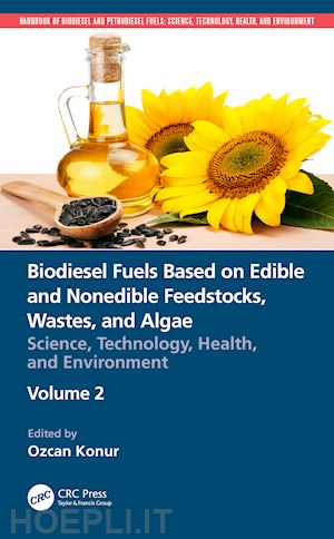 konur ozcan (curatore) - biodiesel fuels based on edible and nonedible feedstocks, wastes, and algae