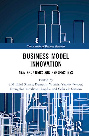 shams s.m. riad (curatore); vrontis demetris (curatore); weber yaakov (curatore); tsoukatos rogdia evangelos (curatore); santoro gabriele (curatore) - business model innovation