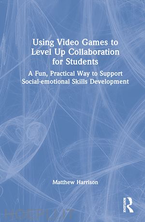 harrison matthew - using video games to level up collaboration for students