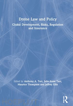 tarr anthony a. (curatore); tarr julie-anne (curatore); thompson maurice (curatore); ellis jeffrey (curatore) - drone law and policy