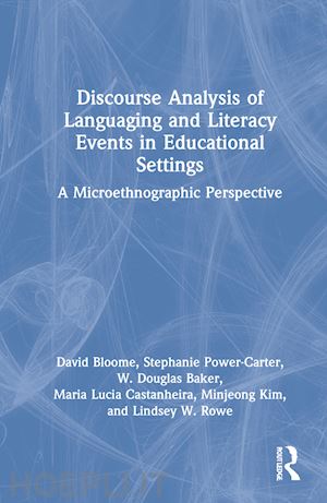 bloome david; power-carter stephanie; baker w. douglas; castanheira maria lucia; kim minjeong; rowe lindsey w. - discourse analysis of languaging and literacy events in educational settings