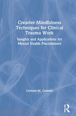 costello corinna m. - creative mindfulness techniques for clinical trauma work