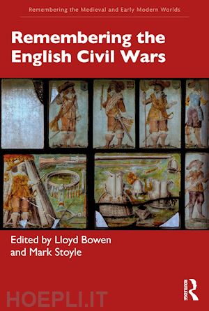 bowen lloyd (curatore); stoyle mark (curatore) - remembering the english civil wars