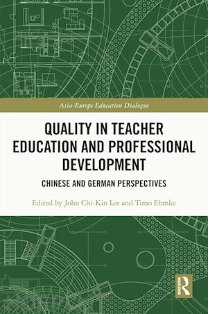 lee john chi-kin (curatore); ehmke timo (curatore) - quality in teacher education and professional development