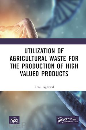 agrawal renu - utilization of agricultural waste for the production of high valued products