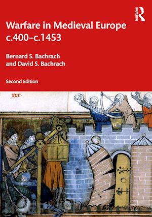 bachrach bernard s.; bachrach david s. - warfare in medieval europe c.400-c.1453