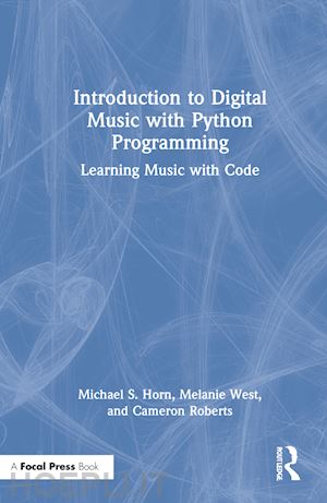 horn michael s.; west melanie; roberts cameron - introduction to digital music with python programming