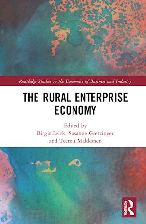 leick birgit (curatore); gretzinger susanne (curatore); makkonen teemu (curatore) - the rural enterprise economy