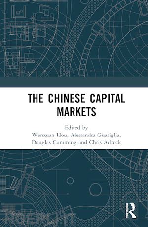 adcock chris (curatore); cumming douglas (curatore); guariglia alessandra (curatore); hou wenxuan (curatore) - the chinese capital markets