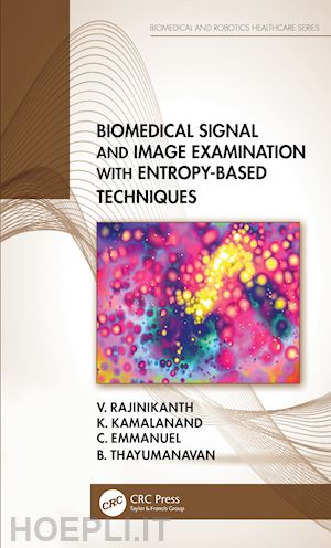 rajinikanth v.; kamalanand k.; emmanuel c.; thayumanavan b. - biomedical signal and image examination with entropy-based techniques
