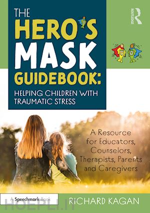 kagan richard - the hero’s mask guidebook: helping children with traumatic stress