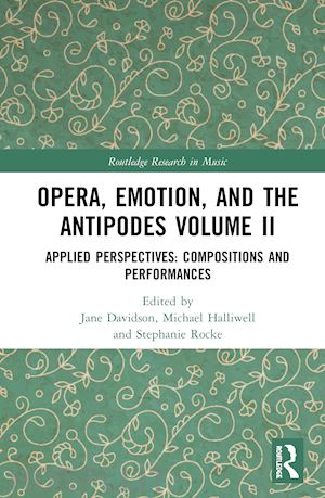 davidson jane w. (curatore); halliwell michael (curatore); rocke stephanie (curatore) - opera, emotion, and the antipodes volume ii