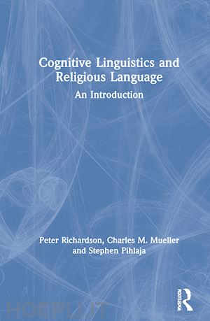 richardson peter; mueller charles m.; pihlaja stephen - cognitive linguistics and religious language