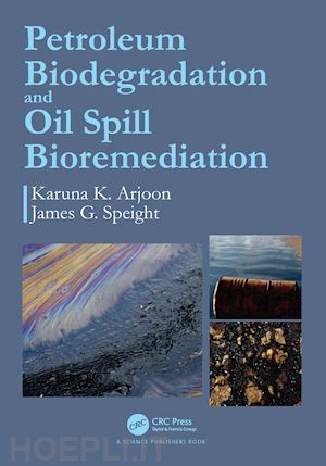 arjoon karuna k.; speight james g. - petroleum biodegradation and oil spill bioremediation