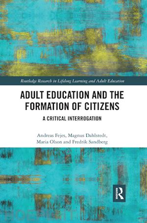 fejes andreas; dahlstedt magnus; olson maria; sandberg fredrik - adult education and the formation of citizens